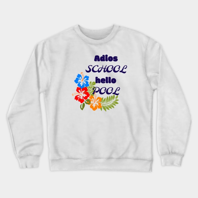 Adios school hello pool Crewneck Sweatshirt by Pipa's design